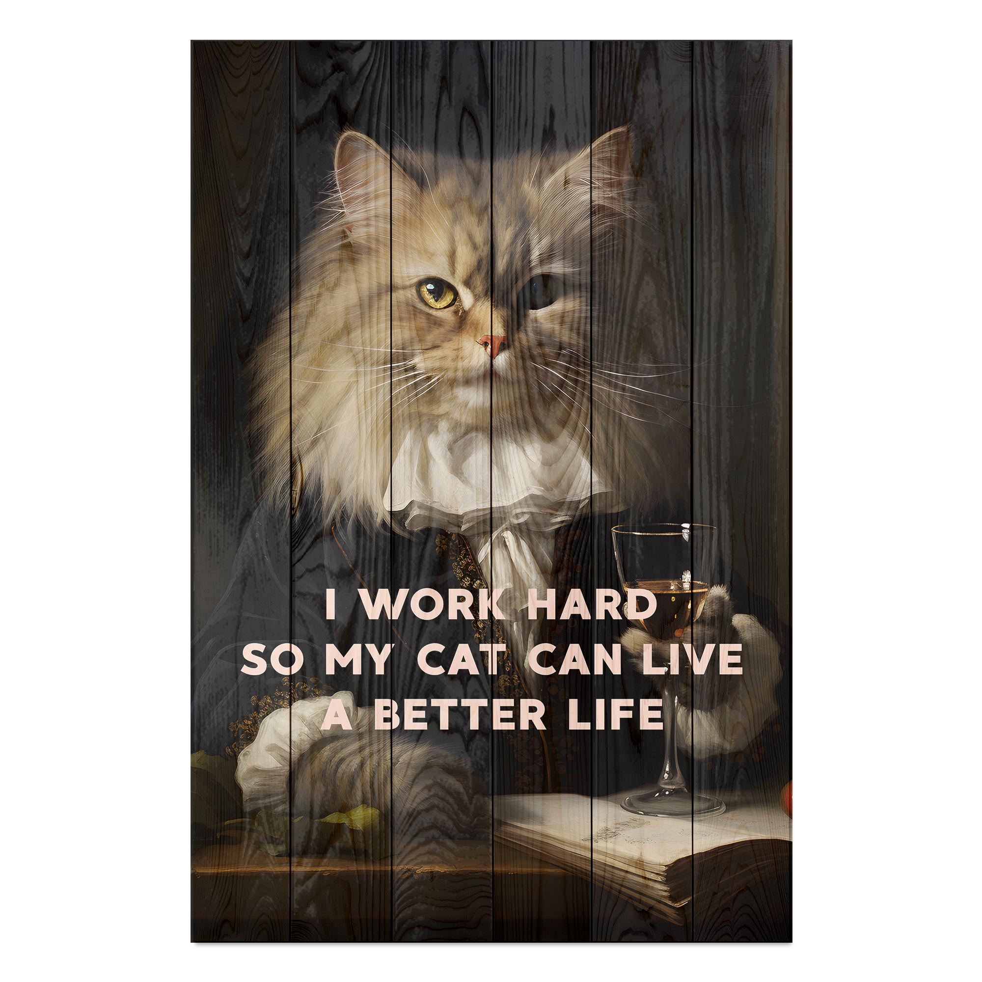 Bild Wood I work hard so my Cat can live a better life-30x30 cm