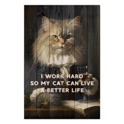 Bild Wood I work hard so my Cat can live a better life-40x60 cm